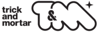 Trick & Mortar